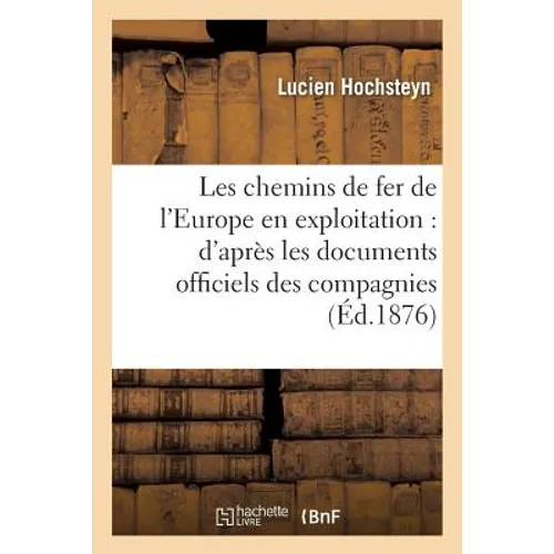 Les chemins de fer de l'Europe en exploitation: d'après les documents officiels des compagnies