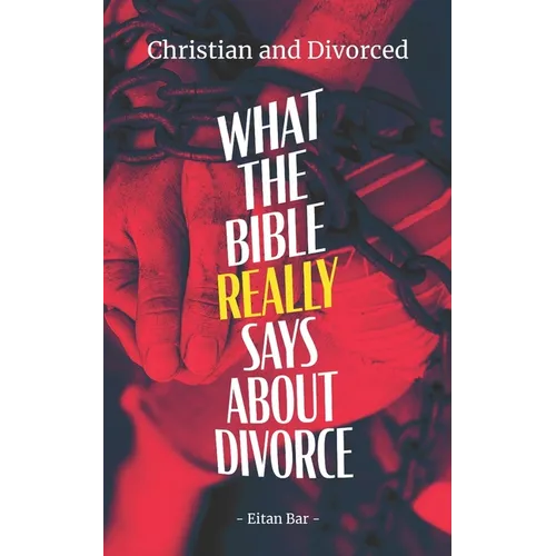 Christian and Divorced: What the Bible REALLY Says About Divorce & Remarriage