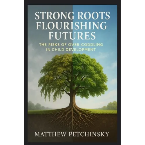 Strong Roots, Flourishing Futures: The Risks of Over-Coddling in Child Development