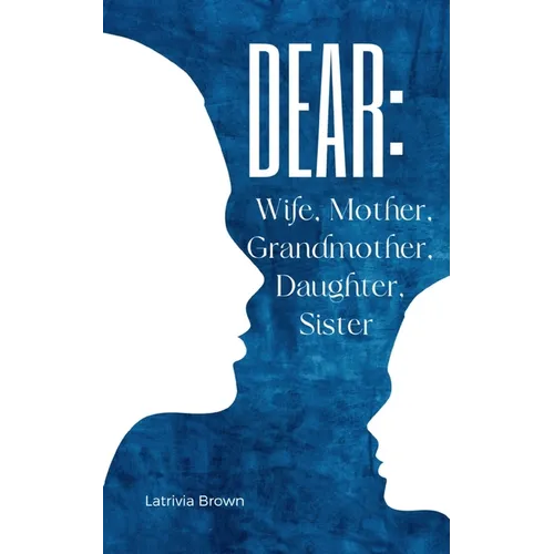 Dear: Wife, Mother, Grandmother, Daughter, Sister