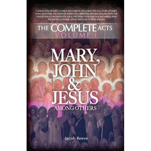 Mary, John & Jesus among others: Biographical Documents of the Early Church in Plain English