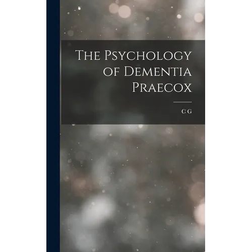 The Psychology of Dementia Praecox