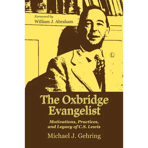 The Oxbridge Evangelist: Motivations, Practices, and Legacy of C.S. Lewis
