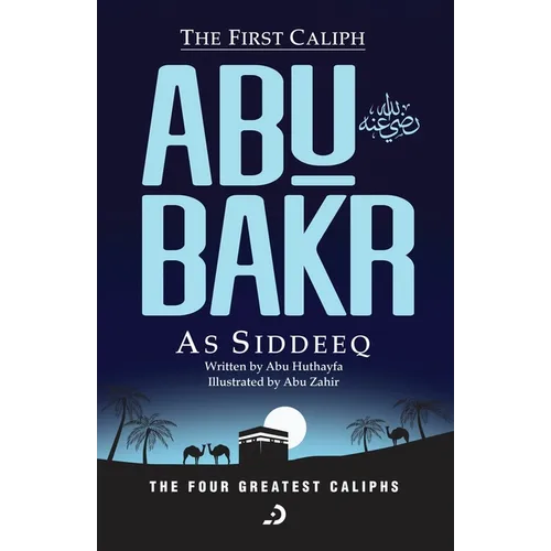 The First Caliph - Abu Bakr As Siddeeq (RA)