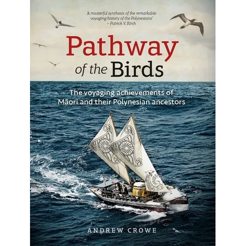 Pathway of the Birds: The Voyaging Achievements of Māori and Their Polynesian Ancestors