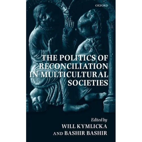 The Politics of Reconciliation in Multicultural Societies