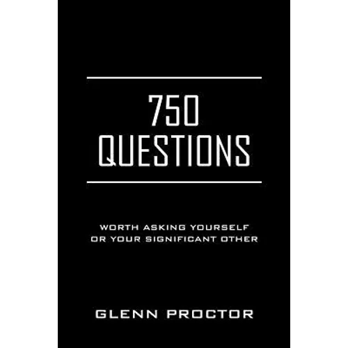 750 Questions: Worth Asking Yourself or Your Significant Other