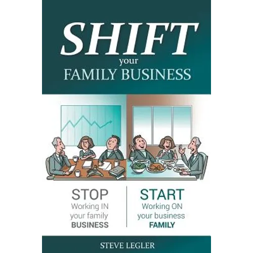 SHIFT your Family Business: Stop working in your family business and start working on your business family