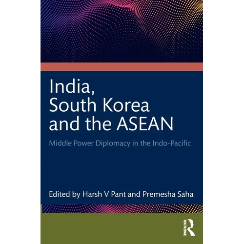 India, South Korea and the ASEAN: Middle Power Diplomacy in the Indo-Pacific