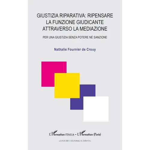 Giustizia riparativa: ripensare la funzione Giudicante attraverso la mediazione: Per una Giustizia senza potere né sanzione