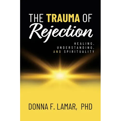 The Trauma of Rejection: Healing, Understanding, and Spirituality