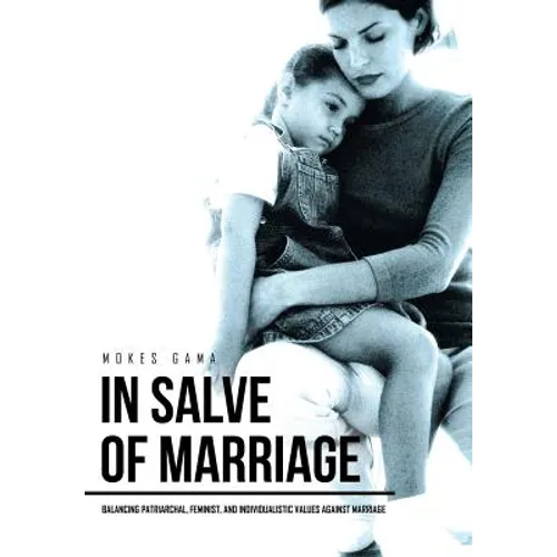 In Salve of Marriage: Balancing Patriarchal, Feminist, and Individualistic Values Against Marriage