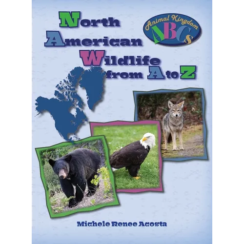 North American Wildlife from A to Z: A Photo Journey Exploring the Fascinating Creatures of North America with Fun Facts for Kids Who Love Wild Animal