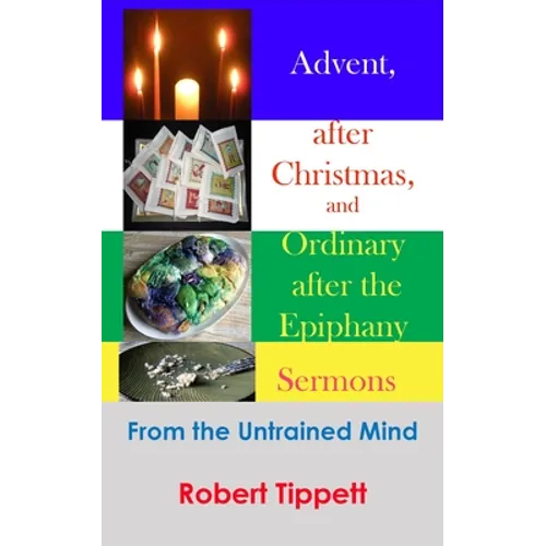 Advent, after Christmas, and Ordinary after the Epiphany Sermons: From the Untrained Mind