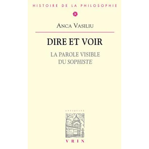 Dire Et Voir: La Parole Visible Du Sophiste
