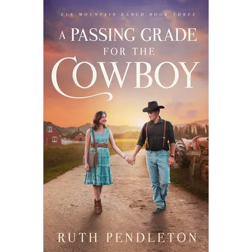 A Passing Grade for the Cowboy: Elk Mountain Ranch Book Three