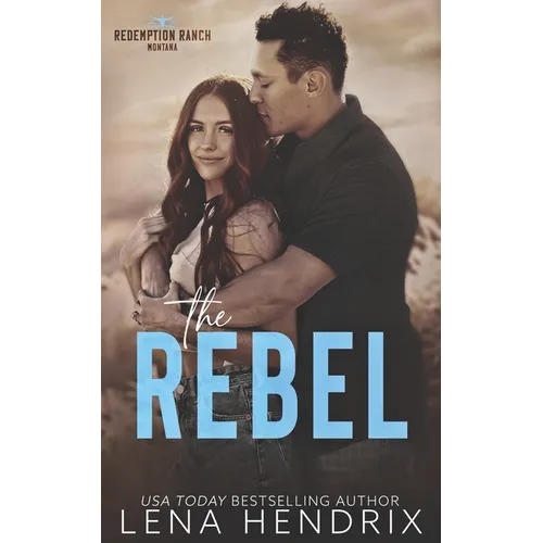 The Rebel: An opposites attract, steamy small town romance