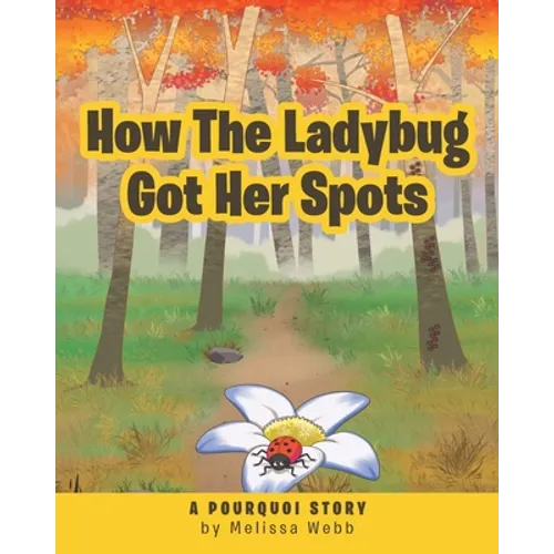 How The Ladybug Got Her Spots: A Pourquoi Story