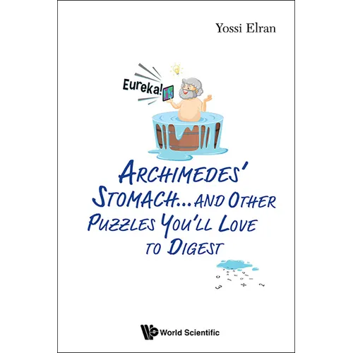 Archimedes' Stomach...& Other Puzzles You'll Love to Digest