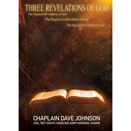 THREE REVELATIONS OF GOD The General Revelation of God The Progressive Revelation of God The Special Revelation of God