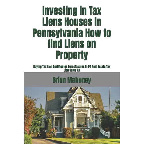 Investing in Tax Liens Houses in Pennsylvania How to find Liens on Property: Buying Tax Lien Certificates Foreclosures In PA Real Estate Tax Lien Sale