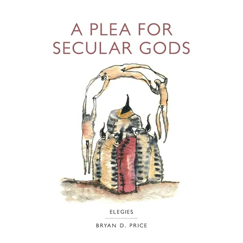 A Plea for Secular Gods: Elegies