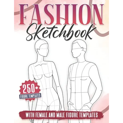 Fashion Sketchbook: 250+ Large Female and Male Figure Template For Sketching your Couple Fashion Design Styles and Building Your Portfolio