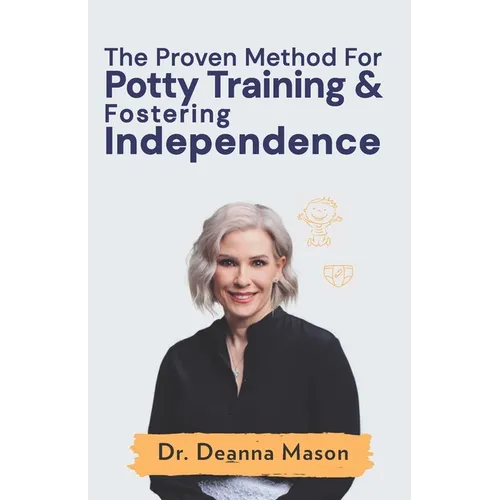 The Proven Method for Potty Training & Fostering Independence