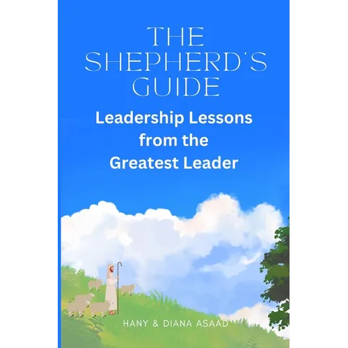 The Shepherd's Guide: Leadership Lessons from the Greatest Leader