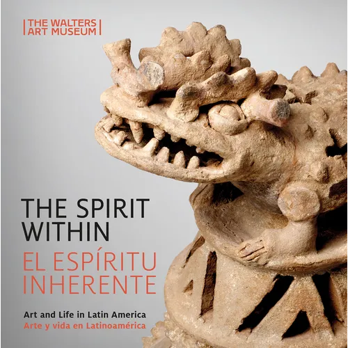 The Spirit Within / El Espíritu Inherente: Art and Life in Latin America / Arte Y Vida En Latinoamérica