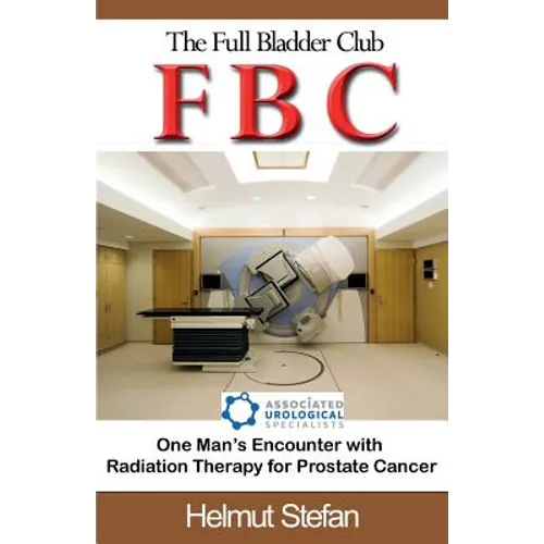 FBC The Full Bladder Club: One man's encounter with radiation therapy for prostate cancer