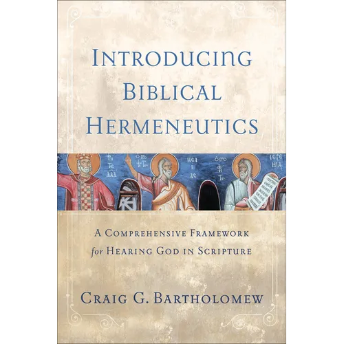 Introducing Biblical Hermeneutics: A Comprehensive Framework for Hearing God in Scripture