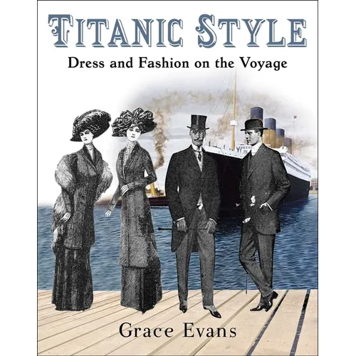 Titanic Style: Dress and Fashion on the Voyage
