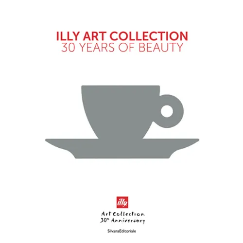 Illy Art Collection: 30 Years of Beauty