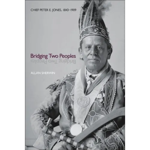 Bridging Two Peoples: Chief Peter E. Jones, 1843a 1909