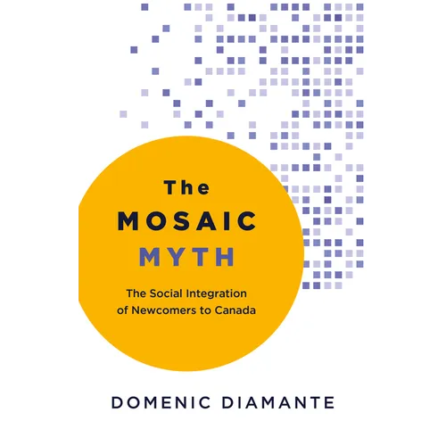 The Mosaic Myth: The Social Integration of Newcomers to Canada