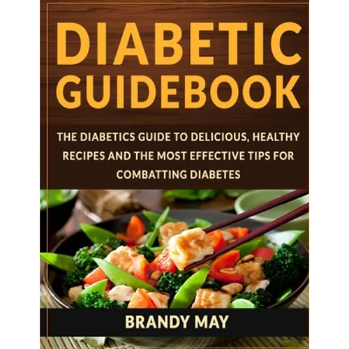 Diabetic Guidebook: The Diabetics guide to delicious, healthy recipes and the most effective tips for combatting diabetes