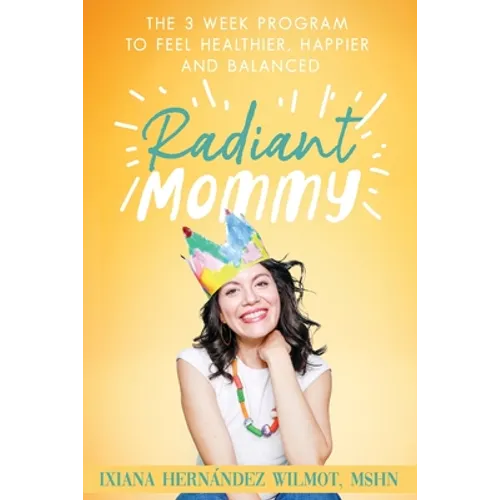 Radiant Mommy: The 3 week program to feel healthier, happier and balanced