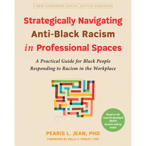 Strategically Navigating Anti-Black Racism in Professional Spaces: A Practical Guide for Black People Responding to Racism in the Workplace