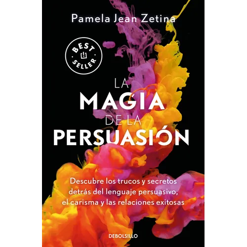 La Magia de la Persuasión: Descubre Los Trucos Y Secretos Detrás del Lenguaje Persuasivo, El Carisma Y Las Relaciones Exitosas / The Magic of Persuasi