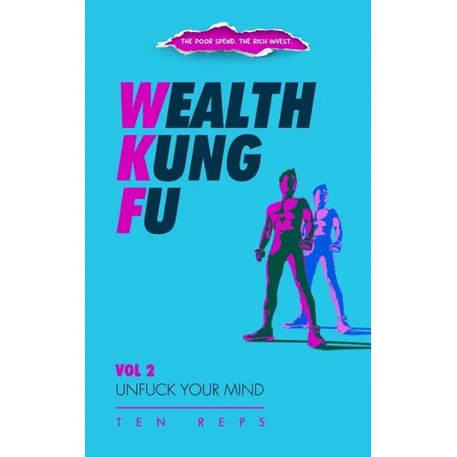 Wealth Kung Fu: Vol 2 - Unfuck Your Mind