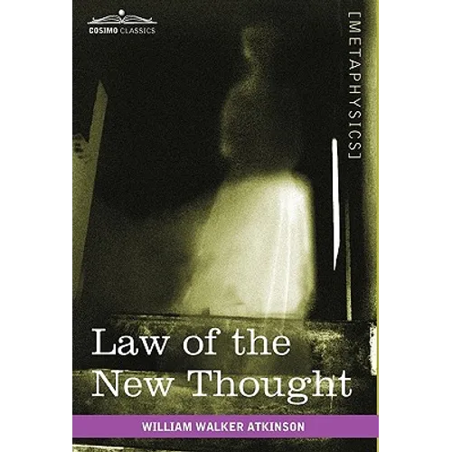 Law of the New Thought: A Study of Fundamental Principles and Their Application