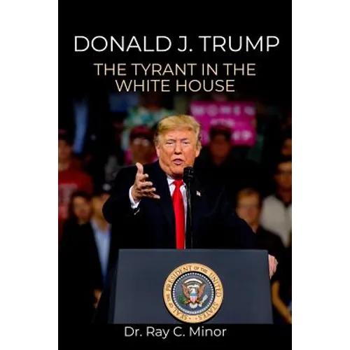 Donald J. Trump: The Tyrant in the White House