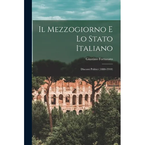 Il Mezzogiorno e lo stato italiano; discorsi politici (1880-1910)