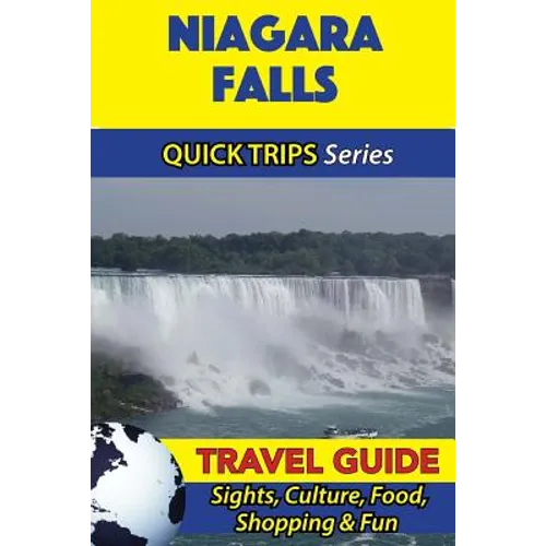 Niagara Falls Travel Guide (Quick Trips Series): Sights, Culture, Food, Shopping & Fun
