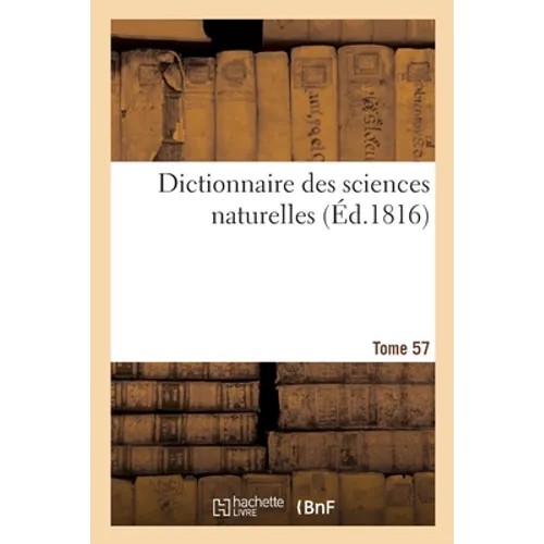 Dictionnaire Des Sciences Naturelles. Tome 57. Vea-Vers