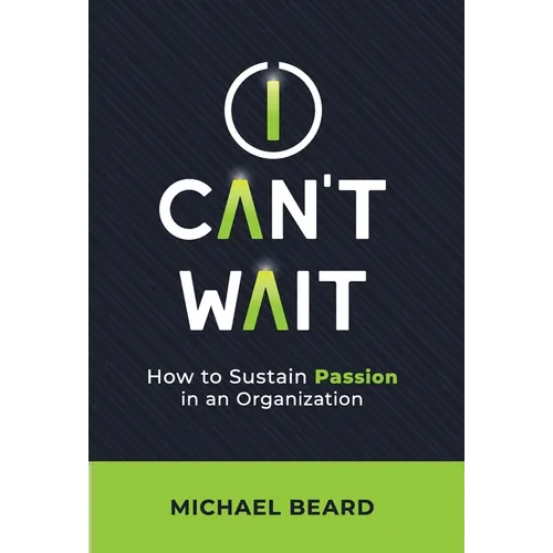 I Can't Wait: How to Sustain Passion in an Organization