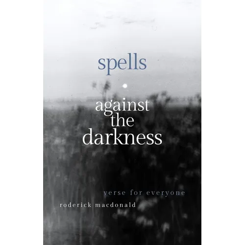Spells Against the Darkness: Verses of Quiet Magic
