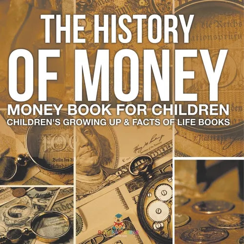 The History of Money - Money Book for Children Children's Growing Up & Facts of Life Books