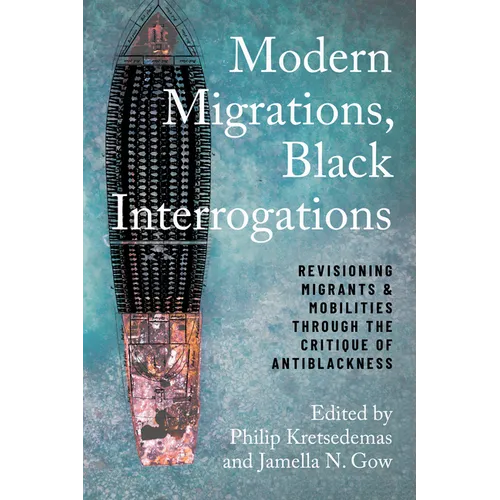 Modern Migrations, Black Interrogations: Revisioning Migrants and Mobilities through the Critique of Antiblackness